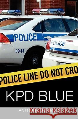 KPD Blue: A Decade of Racism, Sexism, and Political Corruption in (and all around) the Kauai Police Department Sommer, Anthony 9781439203460 Booksurge Publishing - książka