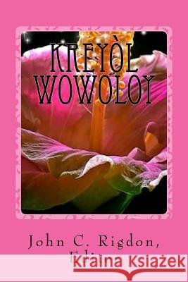 Kreyol Wowoloy: The Best Stories and Poems in Kreyol John C. Rigdon 9781530022038 Createspace Independent Publishing Platform - książka