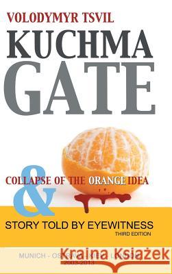 Kuchmagate: And Collapse of the Orange Idea Tsvil, Volodymyr 9781481768696 Authorhouse - książka