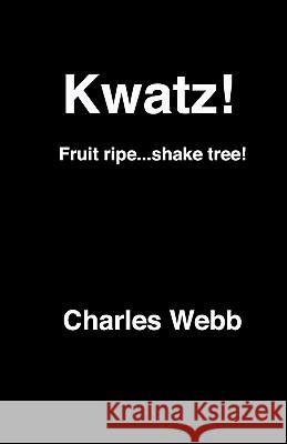 Kwatz!: Fruit ripe...shake tree! Webb, Charles 9781456424480 Createspace - książka