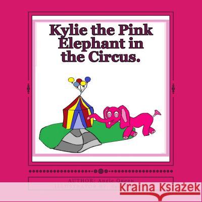 Kylie the Pink Elephant in the Circus. Miss Angie C. Queen Miss Susan K. Queen 9781515366553 Createspace - książka