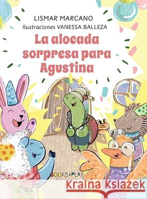 La Alocada Sorpresa para Agustina Lismar Marcano Vanessa Balleza 9781733405638 Books and Play Co - książka