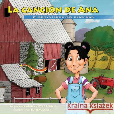 La Cancion de Ana, Ana's Song, Spanish Edition: A Tool for the Prevention of Childhood Sexual Abuse (Spanish, Faith-based Version) Josh Manges Carolyn Byers Ruch 9781545350942 Createspace Independent Publishing Platform - książka