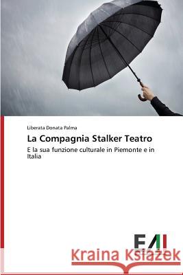 La Compagnia Stalker Teatro Liberata Donata Palma 9783639775631 Edizioni Accademiche Italiane - książka
