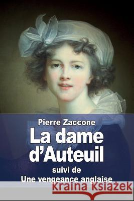La dame d'Auteuil: suivi de Une vengeance anglaise Zaccone, Pierre 9781511790314 Createspace - książka