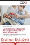 La dirección pedagógica del juego de roles en la edad preescolar Barceló Díaz Zaida 9783659090394 Editorial Academica Espanola