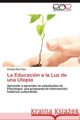 La Educacion a la Luz de Una Utopia Arledys D 9783848459407 Editorial Acad Mica Espa Ola - książka