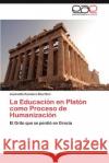 La Educación en Platón como Proceso de Humanización Escalera Bourillon Jeannette 9783846563762 Editorial Acad Mica Espa Ola