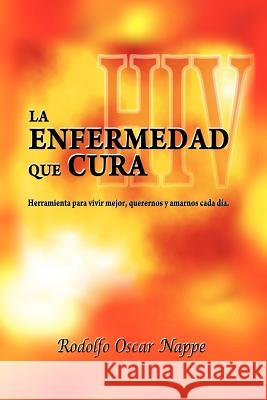 La Enfermedad Que Cura Rodolfo Oscar Nappe 9781441548085 Xlibris Corporation - książka