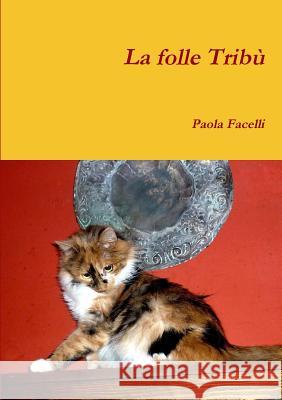 La folle Tribù Facelli, Paola 9781326116804 Lulu.com - książka