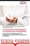 La Formación Pedagógica en Didácticas Emergentes Romero Hernández José Luis 9783845496689 Editorial Acad Mica Espa Ola