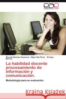 La Habilidad Docente Procesamiento de Informacion y Comunicacion. Ricardo S Olga Lidia P Enrique Barrios 9783848473540 Editorial Acad Mica Espa Ola - książka