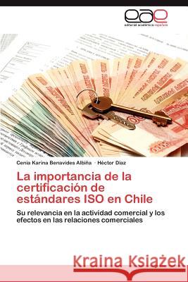 La importancia de la certificación de estándares ISO en Chile Benavides Albiña Cenia Karina 9783845484457 Editorial Acad Mica Espa Ola - książka