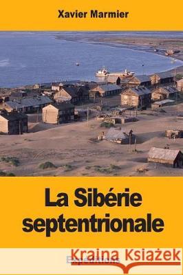 La Sibérie septentrionale Marmier, Xavier 9781975852405 Createspace Independent Publishing Platform - książka