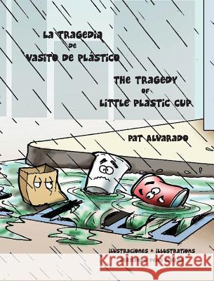 La tragedia de Vasito de Plástico * The Tragedy of Little Plastic Cup Alvarado, Pat 9789962690061 Piggy Press Books - książka