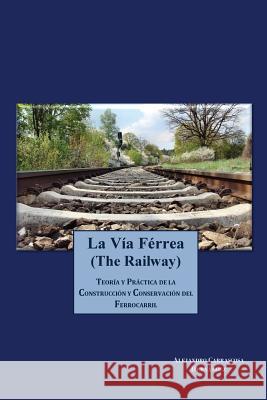 La via Ferrea (The Railway): Teoría y práctica de la construcción y conservación del ferrocarril Carrascosa, Alejandro 9781500682538 Createspace - książka