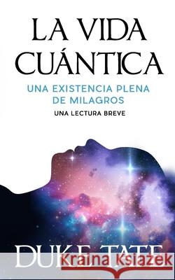 La vida cuántica: una existencia plena de milagros Tate, Duke 9781951465452 Pearl Press - książka