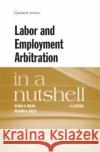 Labor and Employment Arbitration in a Nutshell Richard A. Bales 9781647084448 West Academic