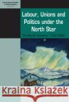 Labour, Unions and Politics Under the North Star: The Nordic Countries, 1700-2000 Mary Hilson Silke Neunsinger Iben Vyff 9781785334962 Berghahn Books