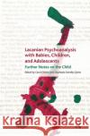 Lacanian Psychoanalysis with Babies, Children, and Adolescents: Further Notes on the Child Owens, Carol 9780367104054 Taylor and Francis