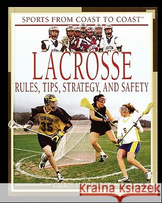 Lacrosse: Rules, Tips, Strategy, and Safety Chris Hayhurst 9781435837126 Rosen Publishing Group - książka