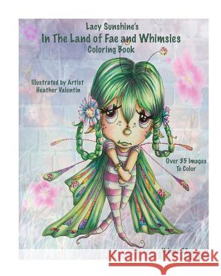 Lacy Sunshine's In The Land Of Fae and Whimsies Coloring Book Volume 22: Big Eyed Fairies Whimsical Sprites Coloring For All Ages Valentin, Heather 9781535543965 Createspace Independent Publishing Platform - książka