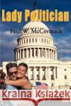Lady Politician Paul W. McCormack 9780595124701 Writers Club Press