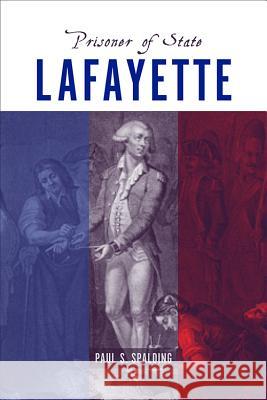 Lafayette : Prisoner of State Paul S. Spalding 9781570039119 University of South Carolina Press - książka