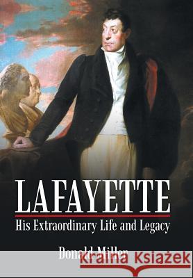 Lafayette: His Extraordinary Life and Legacy Miller 9781491759981 iUniverse - książka