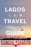 Lagos Travel Guide Funke Ogunkoya-Futi 9781838593100 Troubador Publishing