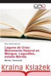 Laguna de Urao: Monumento Natural en Mengua. Lagunillas, estado Mérida Guerrero, Omar Antonio 9786202141093 Editorial Académica Española