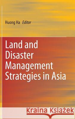 Land and Disaster Management Strategies in Asia Huong Ha 9788132219750 Springer - książka