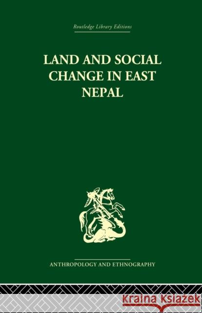 Land and Social Change in East Nepal: A Study of Hindu-Tribal Relations Professor Lionel Caplan Lionel Caplan 9781138862012 Routledge - książka