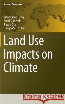 Land Use Impacts on Climate Xiangzheng Deng Buralk Guneralp Jinyan Zhan 9783642548758 Springer - książka