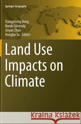 Land Use Impacts on Climate Xiangzheng Deng Burak Guneralp Jinyan Zhan 9783662514160 Springer - książka