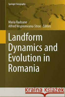 Landform Dynamics and Evolution in Romania Maria Radoane Alfred Vespremeanu-Stroe 9783319325873 Springer - książka