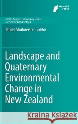 Landscape and Quaternary Environmental Change in New Zealand James Shulmeister 9789462392366 Atlantis Press - książka