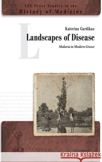 Landscapes of Disease: Malaria in Modern Greece Katerina Gardikas 9786155211980 Ceu LLC - książka