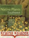 Landscaping with Native Plants of the Southwest George Oxford Miller 9780760329689 Voyageur Press (MN)