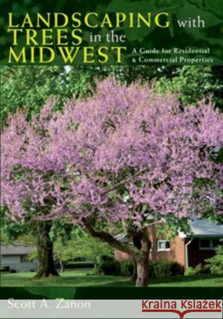 Landscaping with Trees in the Midwest: A Guide for Residential & Commercial Properties Zanon, Scott 9780804011518 Swallow Press - książka
