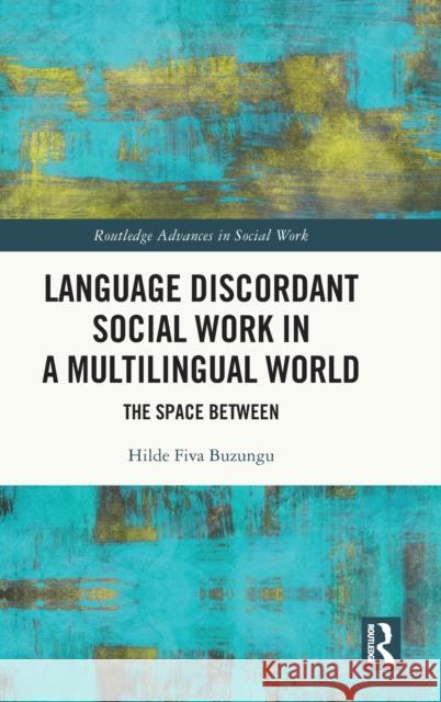 Language Discordant Social Work in a Multilingual World: The Space Between Hilde Fiva Buzungu 9781032394596 Routledge - książka