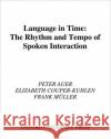 Language in Time: The Rhythm and Tempo of Spoken Interaction Auer, Peter 9780195109283 Oxford University Press