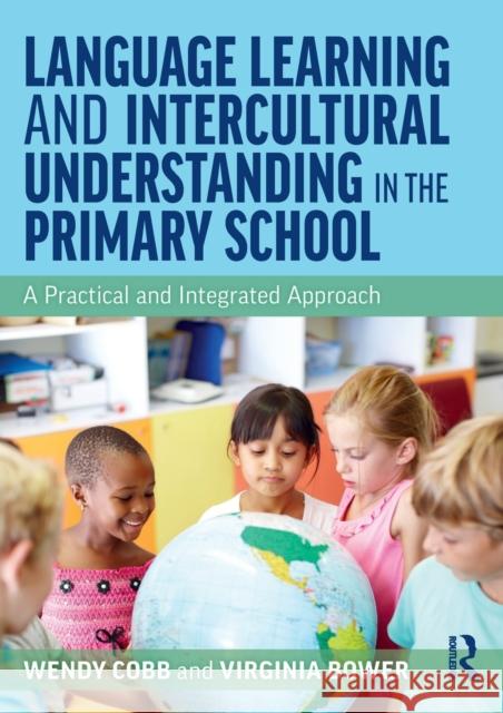Language Learning and Intercultural Understanding in the Primary School: A Practical and Integrated Approach Wendy Cobb Virginia Bower 9780367655006 Routledge - książka