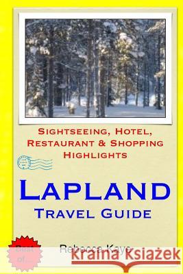Lapland Travel Guide: Sightseeing, Hotel, Restaurant & Shopping Highlights Rebecca Kaye 9781503351899 Createspace - książka