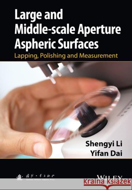 Large and Middle-Scale Aperture Aspheric Surfaces: Lapping, Polishing and Measurement Li, Shengyi 9781118537466 John Wiley & Sons - książka