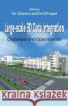 Large-Scale 3D Data Integration: Challenges and Opportunities Zlatanova, Sisi 9780849398988 CRC