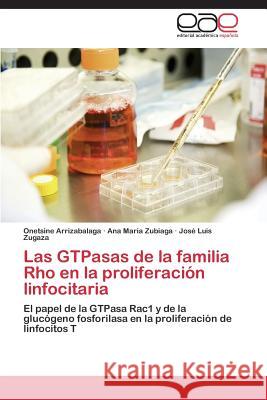 Las GTPasas de la familia Rho en la proliferación linfocitaria Arrizabalaga Onetsine 9783847368182 Editorial Academica Espanola - książka