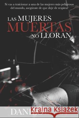 Las Mujeres Muertas No Lloran Danilo Luna 9781792981692 Independently Published - książka