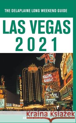 Las Vegas - The Delaplaine 2021 Long Weekend Guide Andrew Delaplaine 9781393791423 Gramercy Park Press - książka