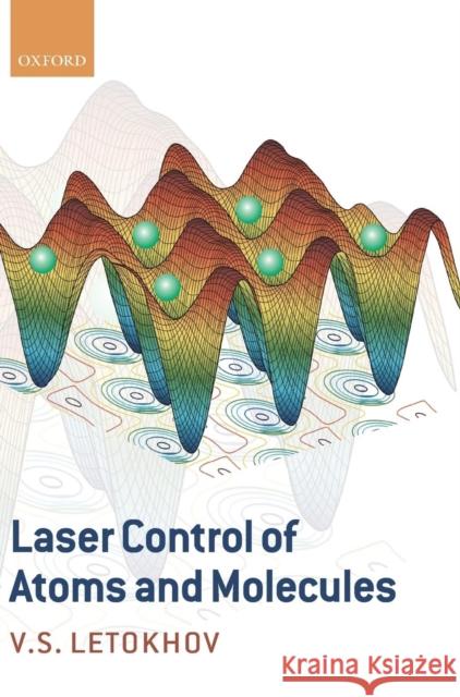 Laser Control of Atoms and Molecules Vladilen Stepanovich Letokhov 9780198528166 Oxford University Press - książka